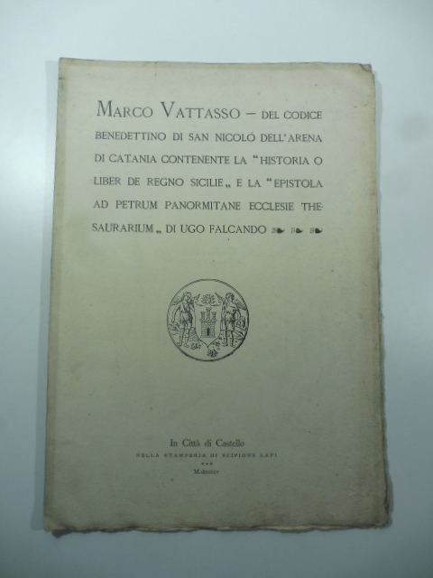 Del codice benedettino di San Nicolò Dell'Arena di Catania contenente la Historia o liber de Regno Sicilie e la Epsitola ad Petrum panormitane ecclesie thesaurarium di Ugo Falcando